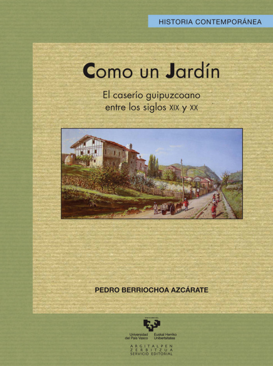 Könyv Como un jardín : el caserío guipuzcoano entre los siglos XIX y XX Pedro Berriochoa Azcárate