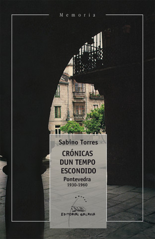 Carte Crónicas dun tempo escondido : Pontevedra, 1930-1960 Sabino Torres Ferrer