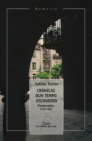 Książka Crónicas dun tempo escondido : Pontevedra, 1930-1960 Sabino Torres Ferrer