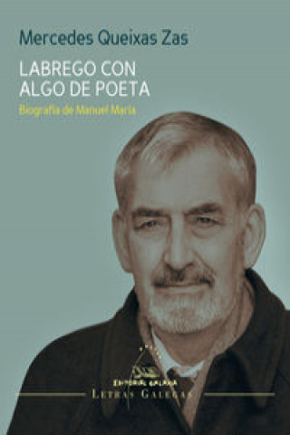 Könyv LABREGO CON ALGO DE POETA. BIOGRAFIA DE MANUEL MAR MERCEDES QUEIXAS