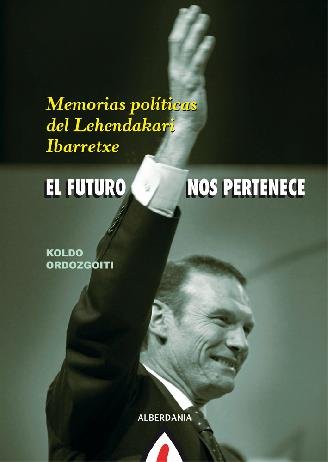 Knjiga FUTURO NOS PERTENECE,EL-MEMORIAS POLITICAS LEHENDAKARI IBARR 