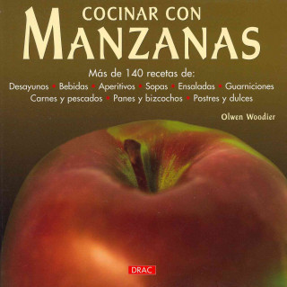 Kniha Cocinar con manzanas : más de 140 recetas de desayunos, bebidas, aperitivos, sopas, ensaladas-- Olwen Woodier