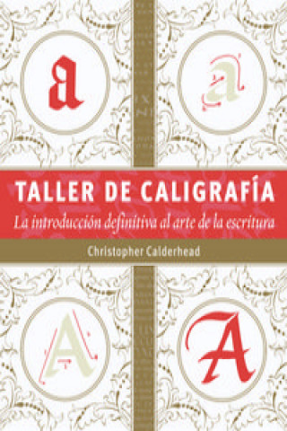 Könyv Taller de caligrafía : la introducción definitiva al arte de la escritura Christopher Calderhead