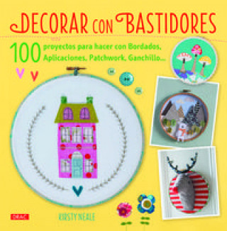 Książka Decorar con bastidores : 100 proyectos para hacer con bordados, aplicaciones, patchwork, ganchillo-- Kirsty Neale