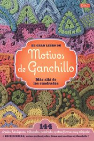 Kniha El gran libro de los motivos de ganchillo : más allá de los cuadrados : 144 círculos, hexágonos, triángulos y otras formas muy originales Edie Eckman