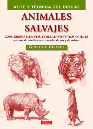 Könyv Animales salvajes : Cómo dibujar elefantes, tigres, leones y otros animales Giovanni Civardi