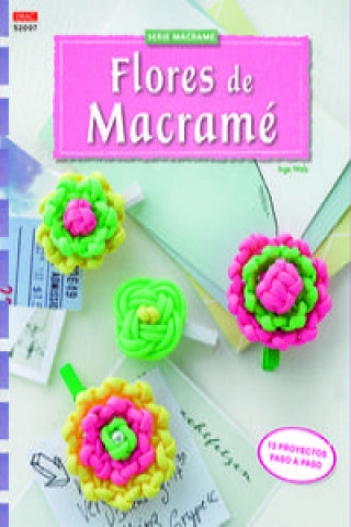 Книга Flores de macramé: 15 proyectos paso a paso 