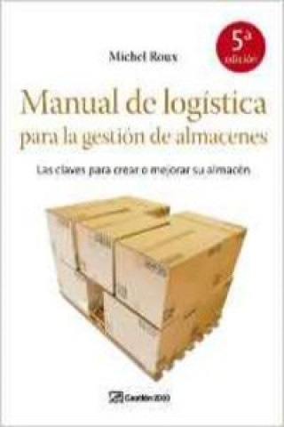 Carte Manual de logística para la gestión de almacenes : las claves para crear o mejorar su almacén MICHEL ROUX
