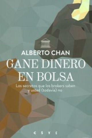 Kniha Gane dinero en bolsa : los secretos que los brokers saben y usted, todavía, no Alberto Chan