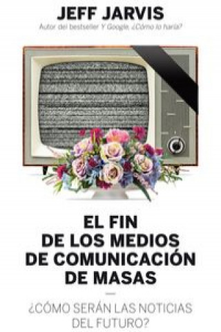 Livre El fin de los medios de comunicación de masas JEFF JARVIS