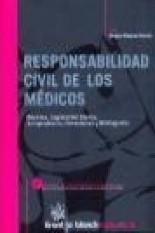 Книга Responsabilidad civil de los médicos : doctrina, legislación básica, jurisprudencia, formularios y bibliografía Sergio Vázquez Barros