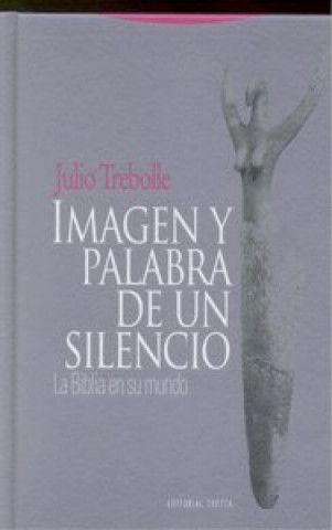 Kniha Imagen y palabra de un silencio : la Biblia en su mundo Julio Trebolle Barrera