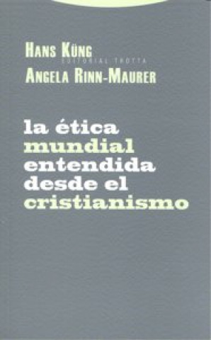 Knjiga La ética mundial entendida desde el cristianismo : posiciones, experiencias, impulsos Hans Küng