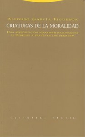 Kniha Criaturas de la moralidad : una aproximación neoconstitucionalista al derecho a través de los derechos Alfonso García Figueroa