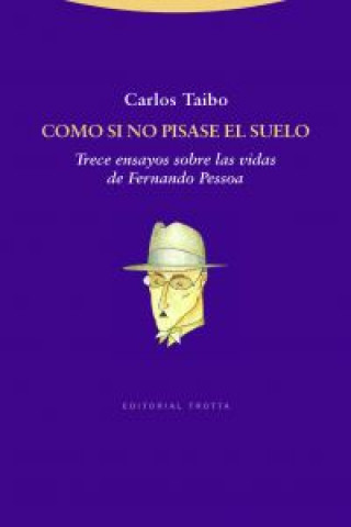 Könyv Como si no pisase el suelo : trece ensayos sobre las vidas de Fernando Pessoa Carlos Taibo Arias