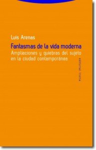 Книга Fantasmas de la vida moderna : ampliaciones y quiebras del sujeto en la ciudad contemporánea Luis Arenas Llopis