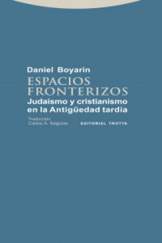Könyv Espacios fronterizos : judaísmo y cristianismo en la Antigüedad tardía Daniel Boyarin