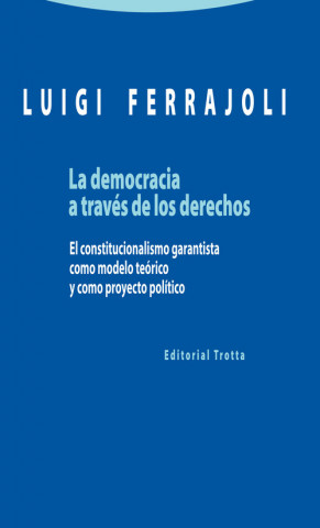 Kniha La democracia a través de los derechos : el constitucionalismo garantista como modelo teórico y como proyecto político LUIGI FERRAJOLI