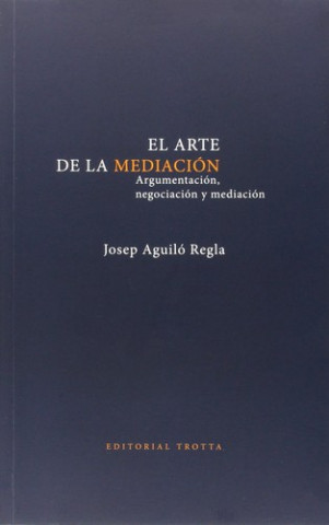 Книга El arte de la mediación. Argumentación, negociación y mediación JOSEP AGUILO REGLA