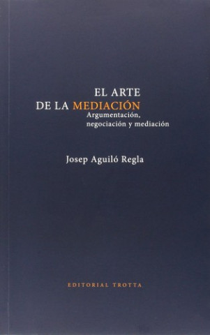 Knjiga El arte de la mediación. Argumentación, negociación y mediación JOSEP AGUILO REGLA