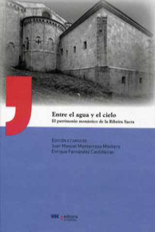 Carte Entre el agua y el cielo : el patrimonio monástico de la Ribeira Sacra J.M. MONTERROSO MONTERO
