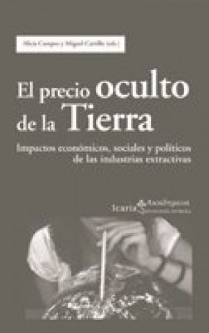 Książka EL PRECIO OCULTO DE LA TIERRA: IMPACTOS ECONÓMICOS, SOCIALES Y POLÍTICOS DE LAS INDUSTRIAS EXTRACTIVAS 