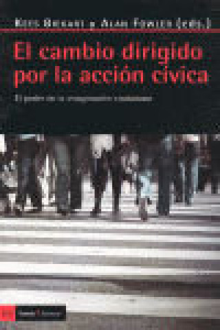 Kniha El cambio dirigido por la acción cívica : el poder de la imaginación ciudadana Kees Biekart