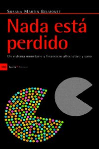 Kniha Nada está perdido : un sistema monetario y financiero alternativo y sano Susana Martín Belmonte