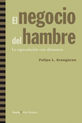 Kniha El negocio del hambre : la especulación con alimentos Felipe L. Aranguren