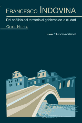 Carte Francesco Indovina : del análisis del territorio al gobierno de la ciudad Oriol Nel·lo i Colom