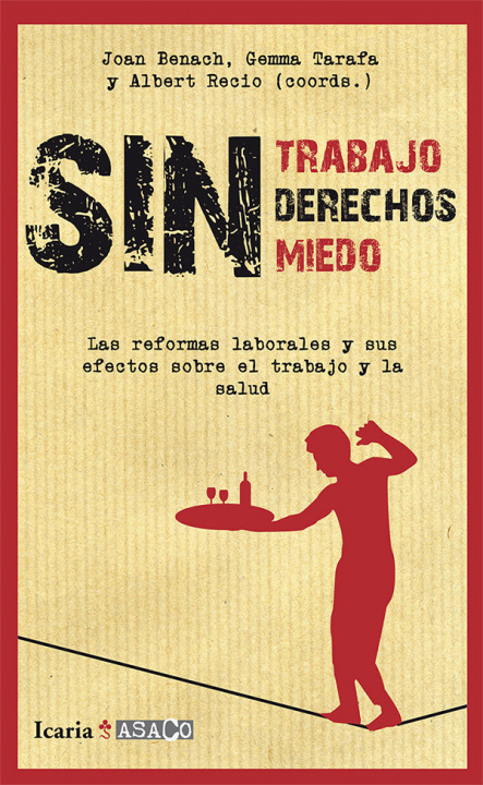 Book Sin trabajo, sin derechos, sin miedos : las reformas laborales y sus efectos sobre el trabajo y la salud Joan Benach