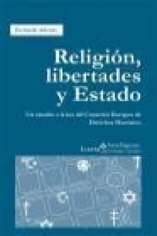 Carte Religión, libertades y estado : un estudio a la luz del Convenio Europeo de Derechos Humanos Fernando Arlettaz