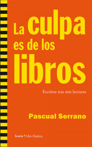 Livre La culpa es de los libros : escritos tras mis lecturas Pascual Serrano Jiménez