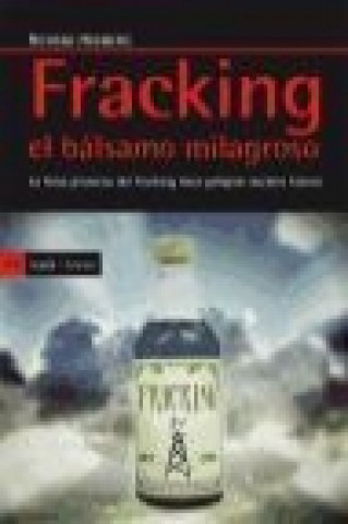 Könyv Fracking, el bálsamo milagroso : la falsa promesa de fracking hace peligrar nuestro futuro Richard William Heinberg