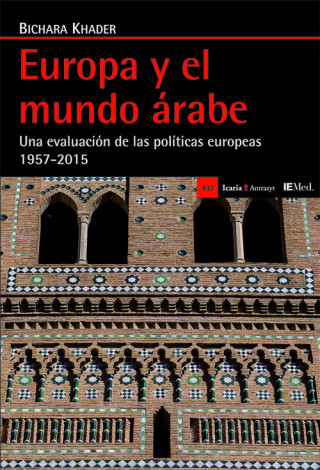 Book Europa y el mundo árabe: una evaluación de las políticas europeas 1957-2015 BICHARA KHADER