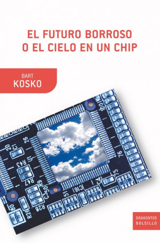 Kniha El futuro borroso o El cielo en un chip Bart Kosko