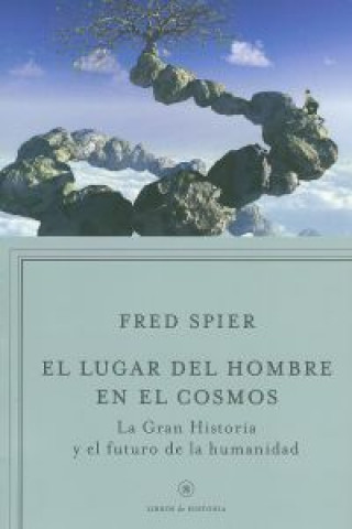 Kniha El lugar del hombre en el cosmos : la «gran historia» y el futuro de la humanidad Fred Spier
