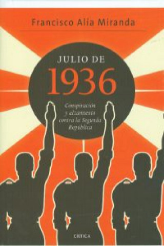 Könyv Julio de 1936 : conspiración y alzamiento contra la Segunda República Francisco Alía Miranda