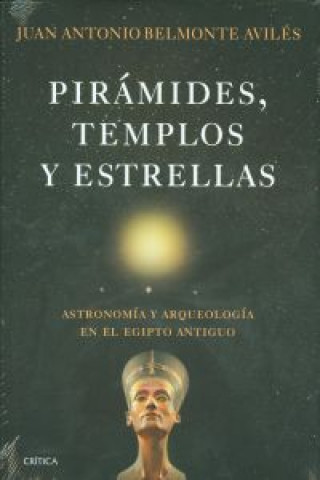 Книга Pirámides, templos y estrellas : astronomía y arqueología en el Egipto Antiguo Juan Antonio Belmonte Avilés