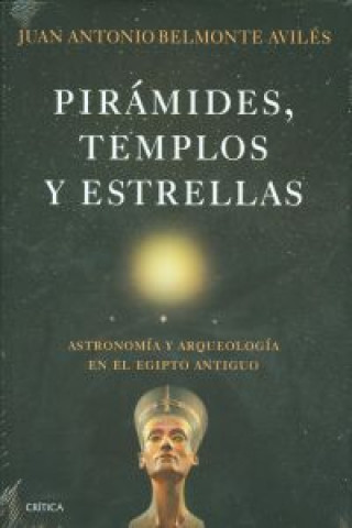 Könyv Pirámides, templos y estrellas : astronomía y arqueología en el Egipto Antiguo Juan Antonio Belmonte Avilés