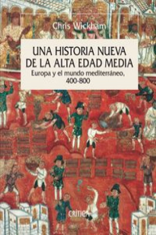 Carte Una historia nueva de la Alta Edad Media: Europa y el mundo mediterráneo, 400-800 CHRIS WICKHAM