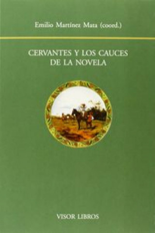 Kniha Cervantes y los cauces de la novela EMILIO MARTINEZ MATA