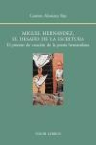 Book Miguel Hernández, el desafío de la escritura : el proceso de creación de la poesía hernandiana Carmen Alemany Bay