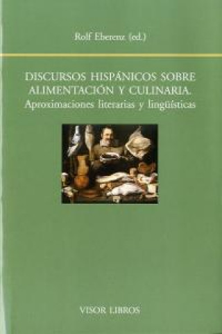 Könyv Discursos hispánicos sobre alimentación y culinaria: aproximaciones literarias y lingüísticas 