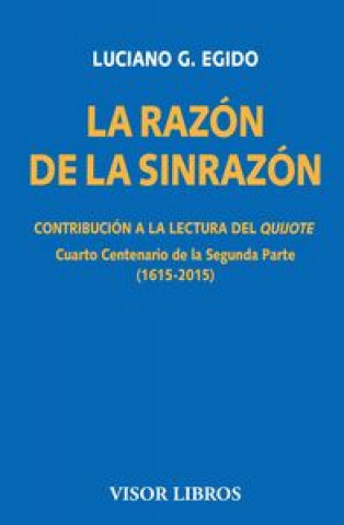 Kniha La razón de la sinrazón: Contribución a la lectura del quijote. Cuarto Centenario de la Segunda Parte (1615-2015) 