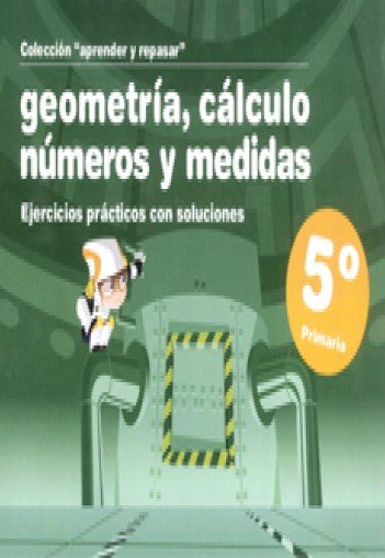 Książka Aprender y Repasar, geometría, cálculo, números y medidas, 5 Educación Primaria 