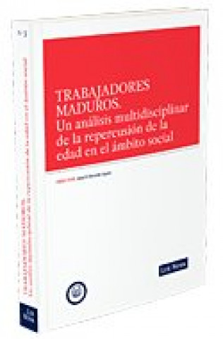 Carte Trabajadores maduros : un análisi multidisciplinar de la repercusión en el ámbito social Jesús Rafael Mercader Uguina