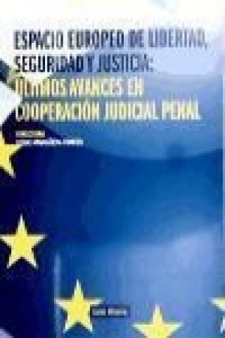 Buch Espacio Europeo de Libertad, Seguridad y Justicia: Últimos Avances en Cooperación Judicial Penal. 