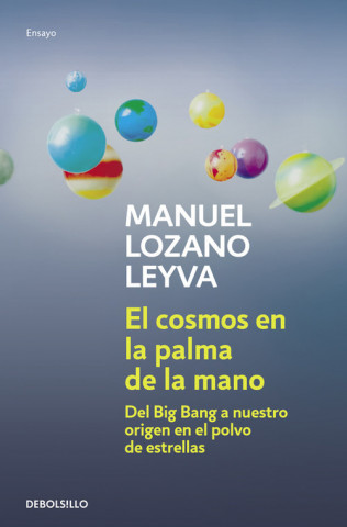 Carte El cosmos en la palma de la mano : del Big Bang a nuestro origen en el polvo de estrellas Manuel Lozano Leyva