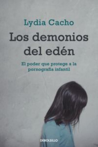 Book Los demonios del edén : el poder que protege a la pornografía infantil Lydia Cacho